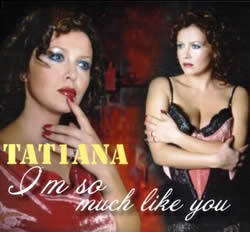Tatiana-I'm so much like you